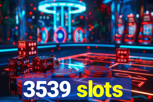 3539 slots